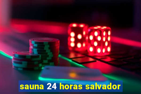 sauna 24 horas salvador